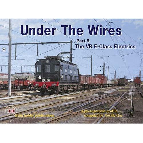 TRAIN HOBBY PUBLICATIONS TH - Under The Wires The VR E-Class Electrics Part 6